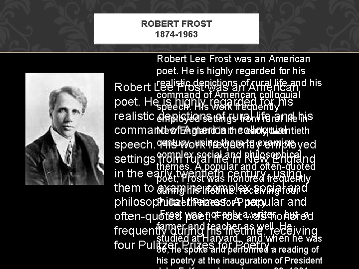 ROBERT FROST 1874 -1963 Robert Lee Frost was an American poet. He is highly