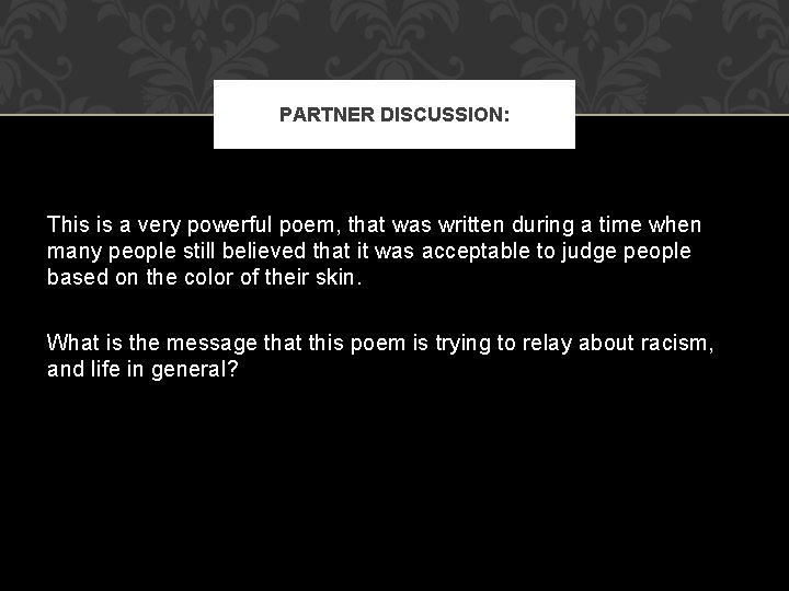 PARTNER DISCUSSION: This is a very powerful poem, that was written during a time