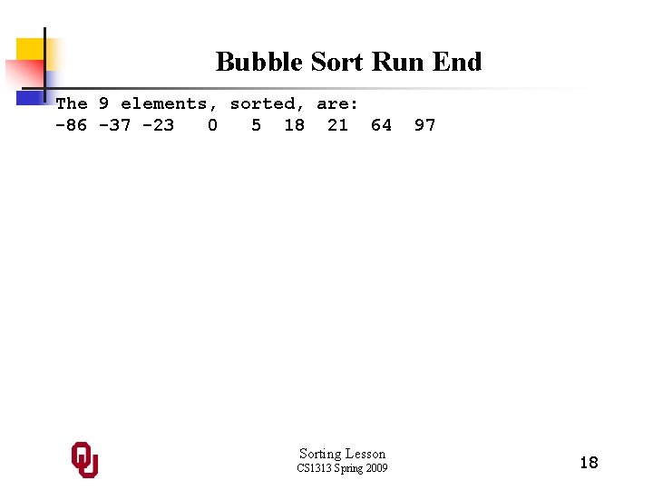 Bubble Sort Run End The 9 elements, sorted, are: -86 -37 -23 0 5