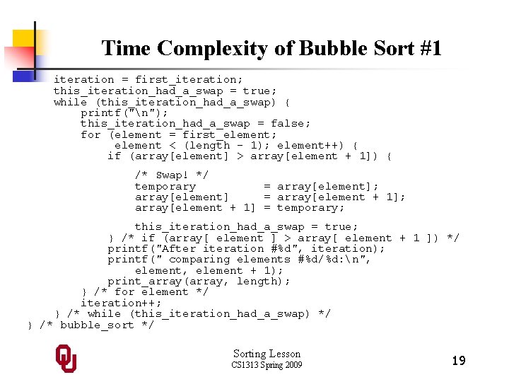Time Complexity of Bubble Sort #1 iteration = first_iteration; this_iteration_had_a_swap = true; while (this_iteration_had_a_swap)