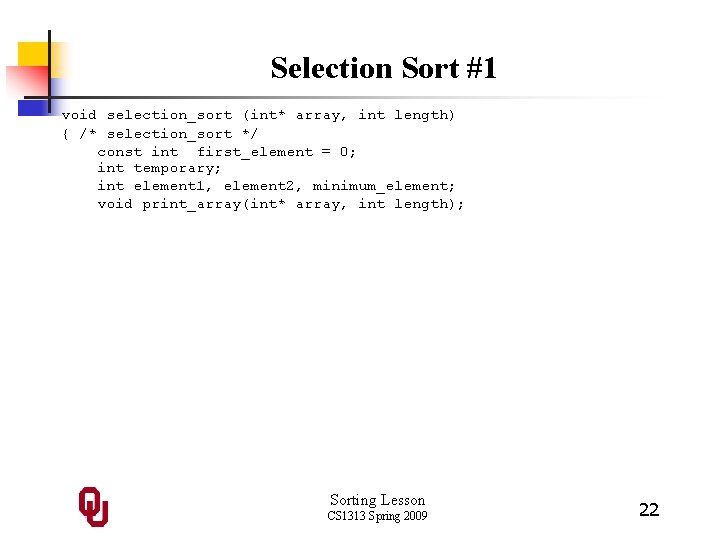 Selection Sort #1 void selection_sort (int* array, int length) { /* selection_sort */ const