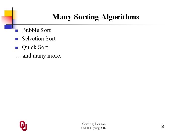 Many Sorting Algorithms Bubble Sort n Selection Sort n Quick Sort … and many