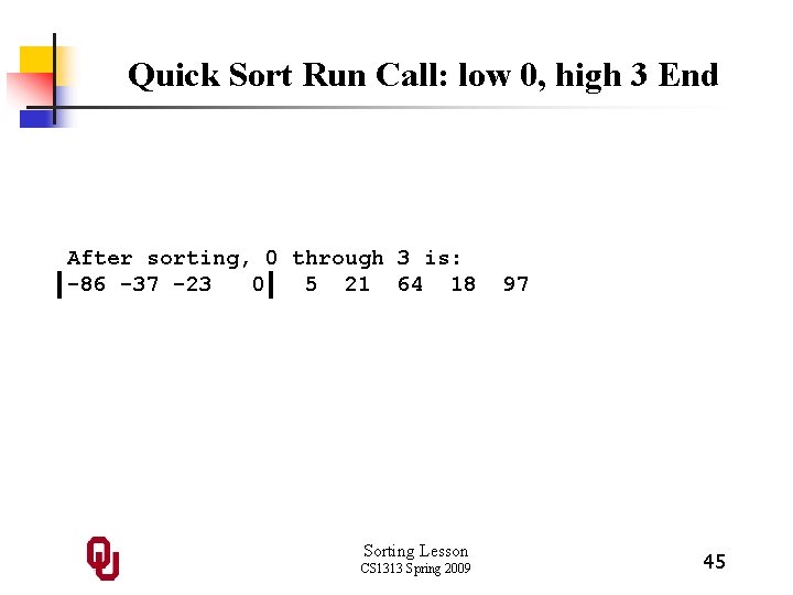 Quick Sort Run Call: low 0, high 3 End After sorting, 0 through 3