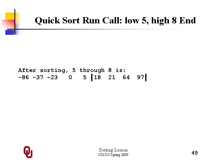 Quick Sort Run Call: low 5, high 8 End After sorting, 5 through 8