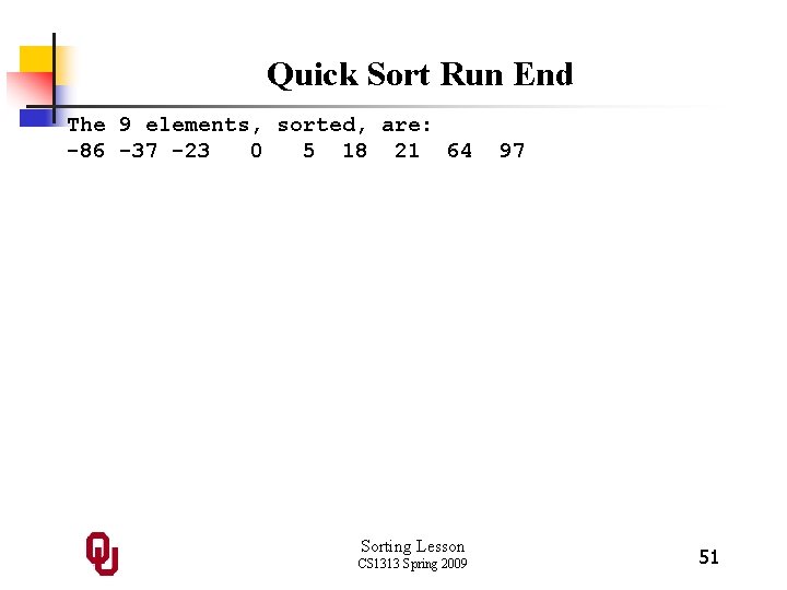Quick Sort Run End The 9 elements, sorted, are: -86 -37 -23 0 5