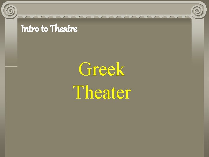 Intro to Theatre Greek Theater 