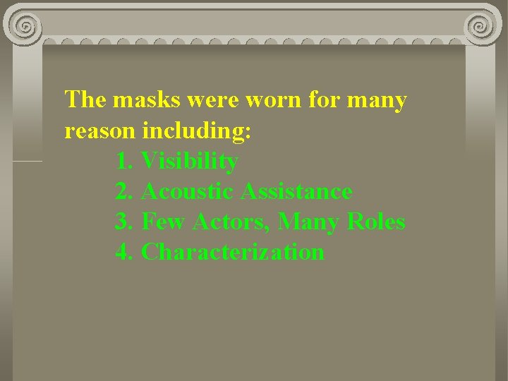 The masks were worn for many reason including: 1. Visibility 2. Acoustic Assistance 3.