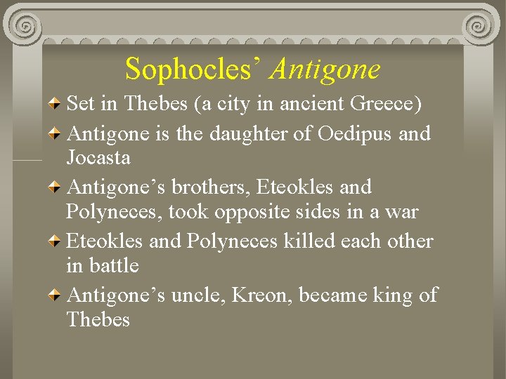 Sophocles’ Antigone Set in Thebes (a city in ancient Greece) Antigone is the daughter