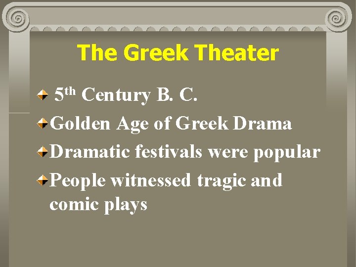 The Greek Theater 5 th Century B. C. Golden Age of Greek Dramatic festivals