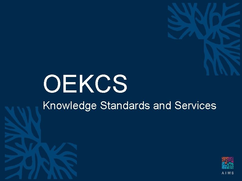OEKCS Knowledge Standards and Services OEKCS – Knowledge Standards and Services 