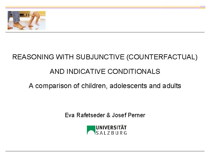REASONING WITH SUBJUNCTIVE (COUNTERFACTUAL) AND INDICATIVE CONDITIONALS A comparison of children, adolescents and adults