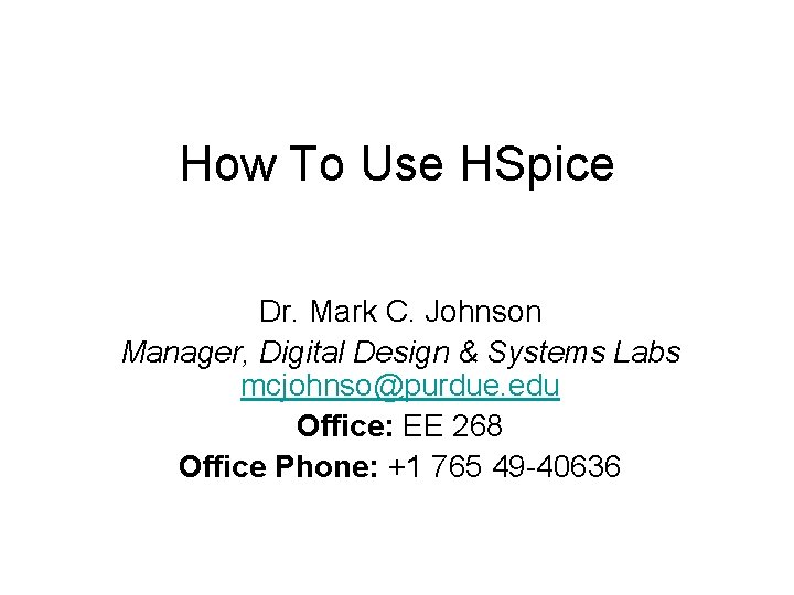 How To Use HSpice Dr. Mark C. Johnson Manager, Digital Design & Systems Labs