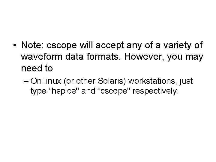  • Note: cscope will accept any of a variety of waveform data formats.