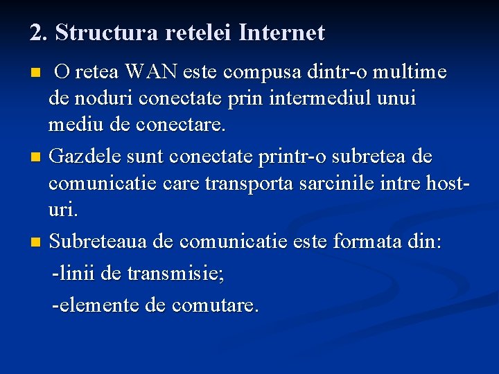 2. Structura retelei Internet O retea WAN este compusa dintr-o multime de noduri conectate