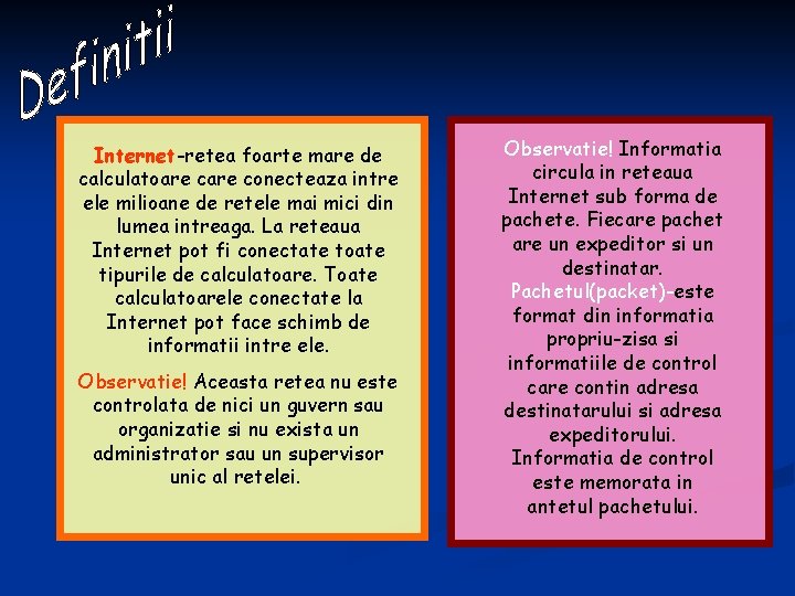 Internet-retea foarte mare de calculatoare conecteaza intre ele milioane de retele mai mici din