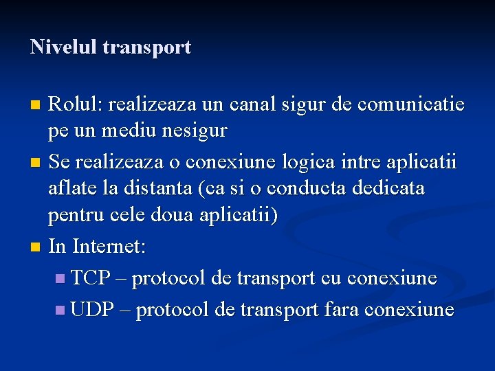 Nivelul transport Rolul: realizeaza un canal sigur de comunicatie pe un mediu nesigur n