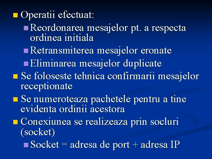 n Operatii efectuat: n Reordonarea mesajelor pt. a respecta ordinea initiala n Retransmiterea mesajelor