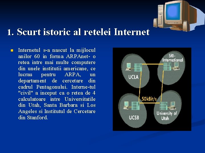 1. Scurt istoric al retelei Internet n Internetul s-a nascut la mijlocul anilor 60