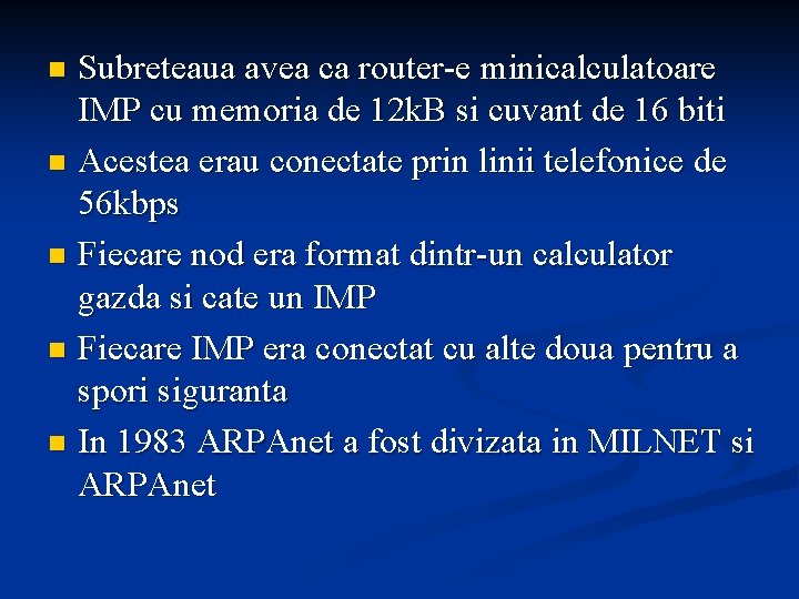 Subreteaua avea ca router-e minicalculatoare IMP cu memoria de 12 k. B si cuvant