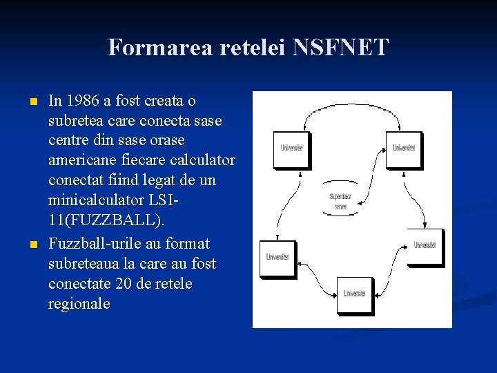 Formarea retelei NSFNET n n In 1986 a fost creata o subretea care conecta