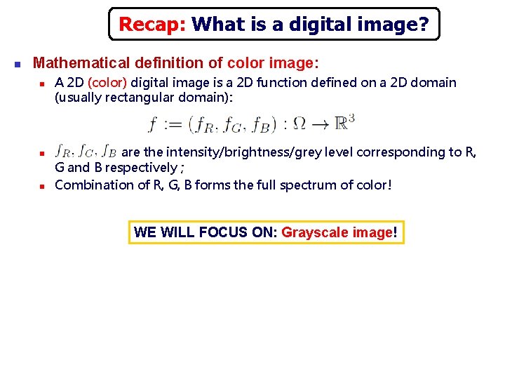 Recap: What is a digital image? n Mathematical definition of color image: n n