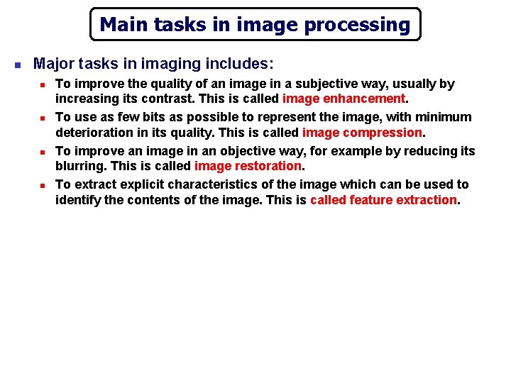 Main tasks in image processing n Major tasks in imaging includes: n n To