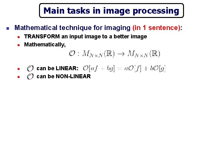 Main tasks in image processing n Mathematical technique for imaging (in 1 sentence): n