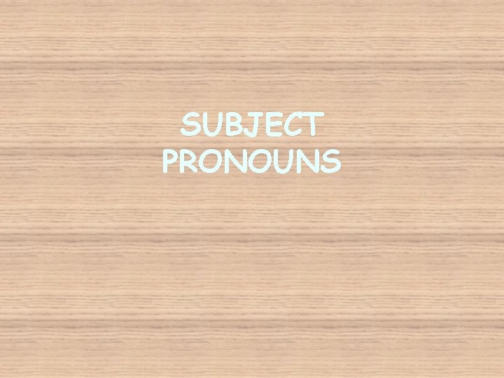 SUBJECT PRONOUNS 