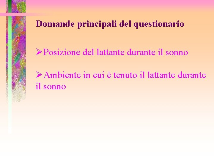 Domande principali del questionario ØPosizione del lattante durante il sonno ØAmbiente in cui è