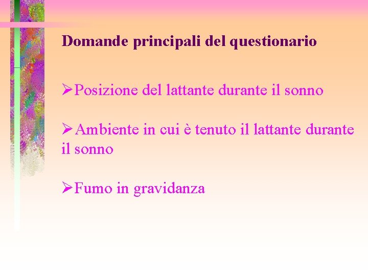 Domande principali del questionario ØPosizione del lattante durante il sonno ØAmbiente in cui è