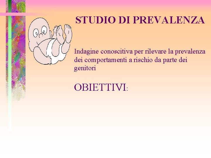 STUDIO DI PREVALENZA Indagine conoscitiva per rilevare la prevalenza dei comportamenti a rischio da