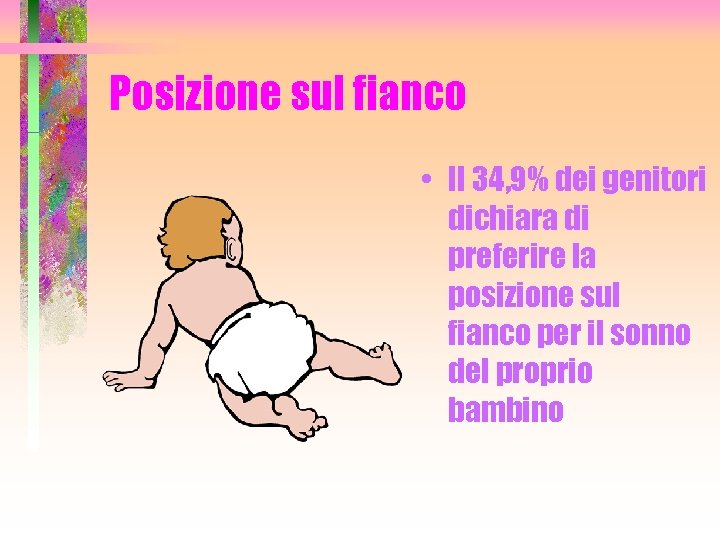 Posizione sul fianco • Il 34, 9% dei genitori dichiara di preferire la posizione