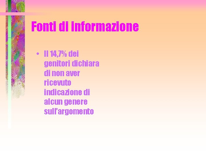 Fonti di informazione • Il 14, 7% dei genitori dichiara di non aver ricevuto