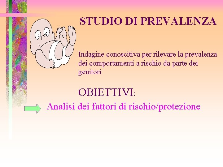 STUDIO DI PREVALENZA Indagine conoscitiva per rilevare la prevalenza dei comportamenti a rischio da