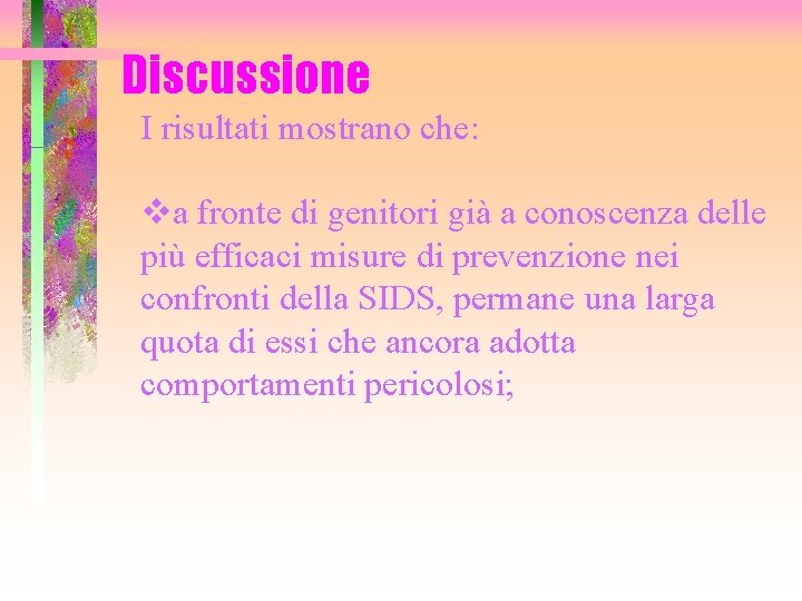 Discussione I risultati mostrano che: va fronte di genitori già a conoscenza delle più