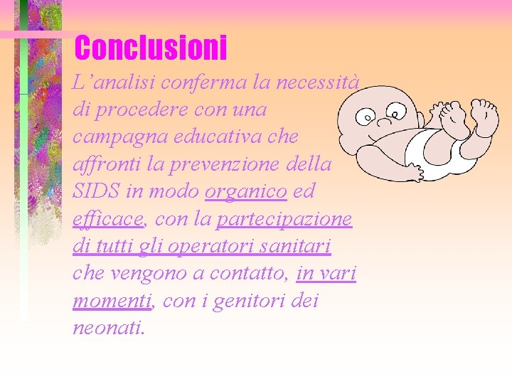 Conclusioni L’analisi conferma la necessità di procedere con una campagna educativa che affronti la