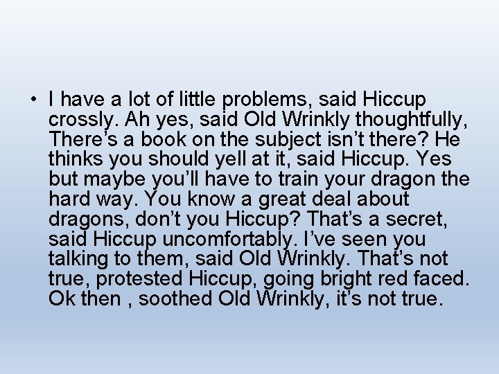  • I have a lot of little problems, said Hiccup crossly. Ah yes,