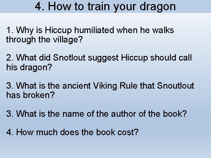 4. How to train your dragon 1. Why is Hiccup humiliated when he walks