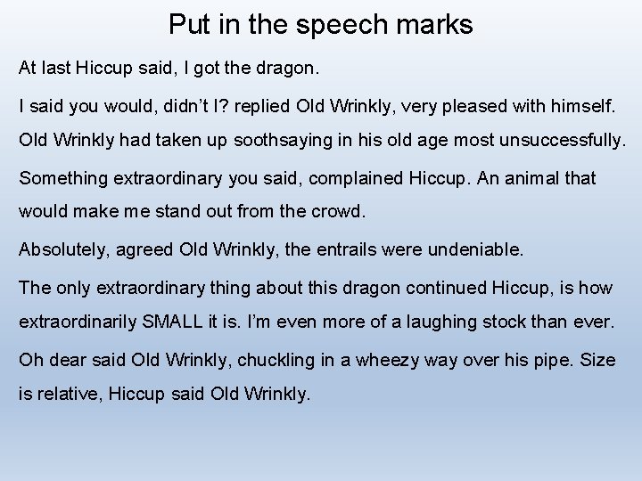 Put in the speech marks At last Hiccup said, I got the dragon. I