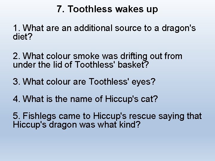 7. Toothless wakes up 1. What are an additional source to a dragon's diet?