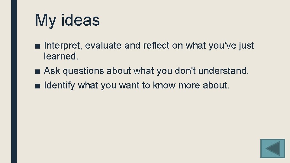 My ideas ■ Interpret, evaluate and reflect on what you've just learned. ■ Ask