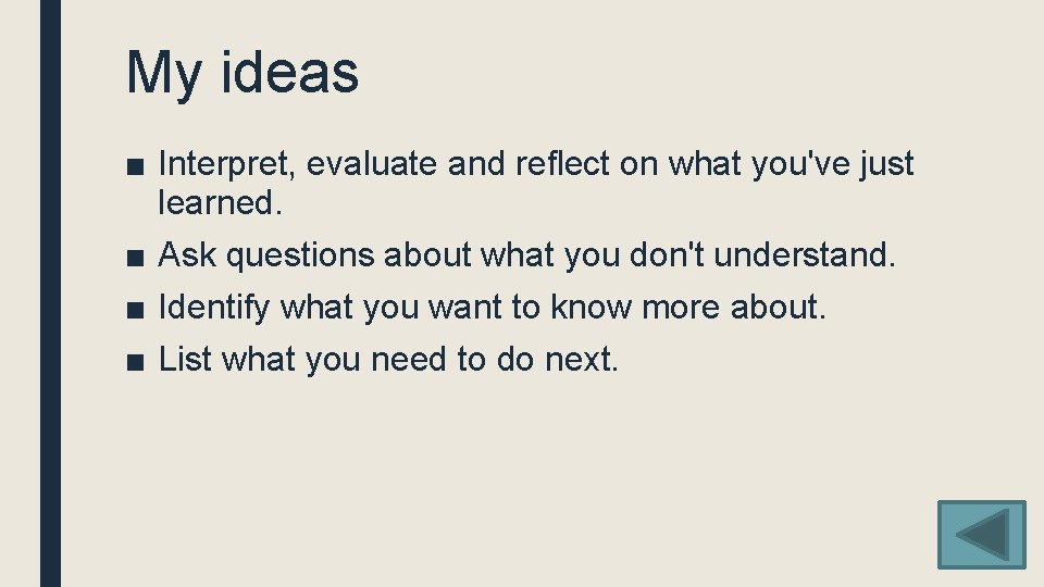 My ideas ■ Interpret, evaluate and reflect on what you've just learned. ■ Ask