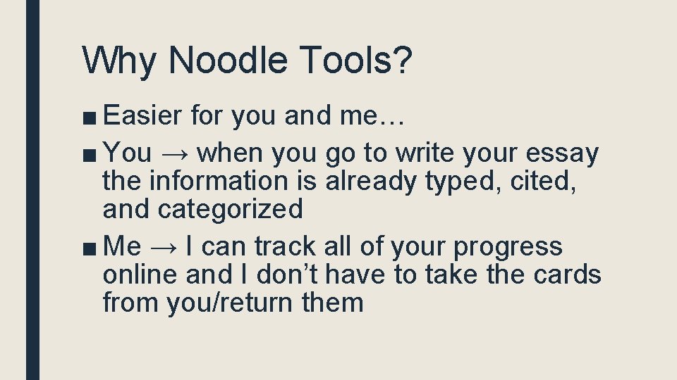 Why Noodle Tools? ■ Easier for you and me… ■ You → when you