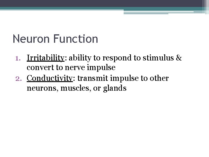Neuron Function 1. Irritability: Irritability to respond to stimulus & convert to nerve impulse