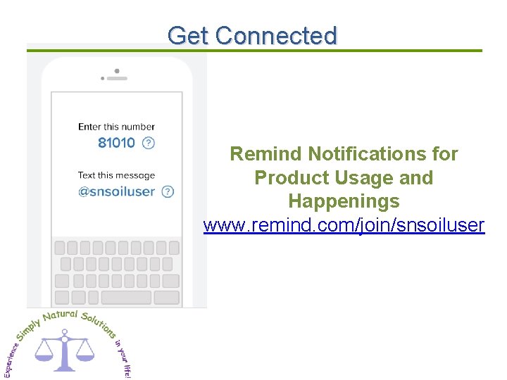 Get Connected Remind Notifications for Product Usage and Happenings www. remind. com/join/snsoiluser 