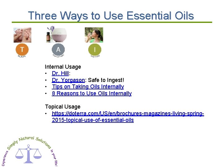 Three Ways to Use Essential Oils Internal Usage • Dr. Hill: • Dr. Yorgason: