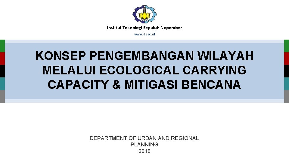 Institut Teknologi Sepuluh Nopember www. its. ac. id KONSEP PENGEMBANGAN WILAYAH MELALUI ECOLOGICAL CARRYING