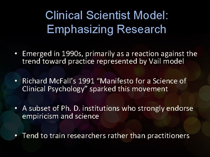 Clinical Scientist Model: Emphasizing Research • Emerged in 1990 s, primarily as a reaction