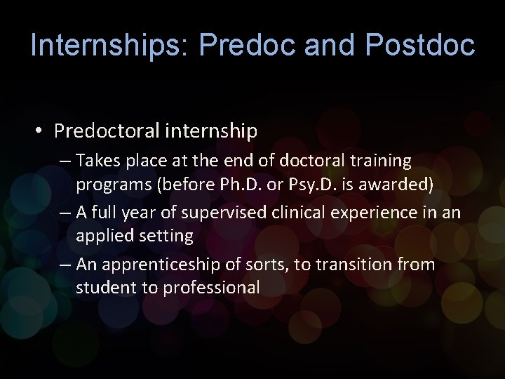 Internships: Predoc and Postdoc • Predoctoral internship – Takes place at the end of