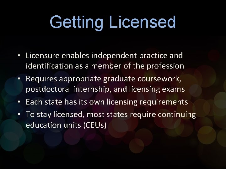 Getting Licensed • Licensure enables independent practice and identification as a member of the